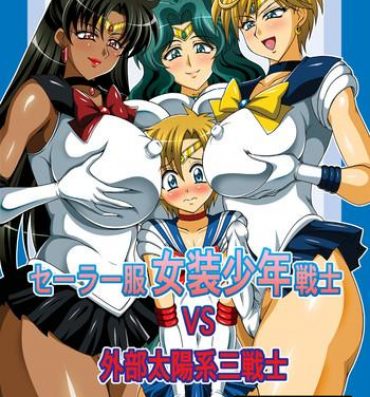 Mother fuck Sailor Fuku Josou Shounen Senshi vs Gaibu Taiyoukei San Senshi- Sailor moon hentai Drunk Girl