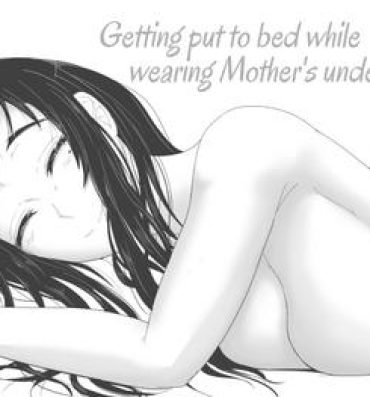 Fuck My Pussy Hard Okaa-san no Pants o Haite Nekashitukete morau Hon | Getting Put To Bed While Wearing Mother’s Underwear Hole
