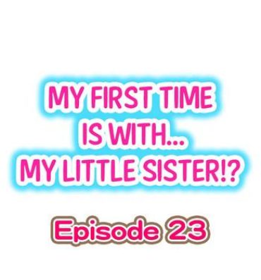 Casada My First Time is with…. My Little Sister?! Ch.23 Weird