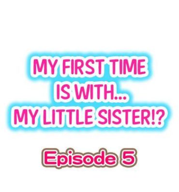Leaked My First Time is with…. My Little Sister?! Ch.05 Free Porn Hardcore