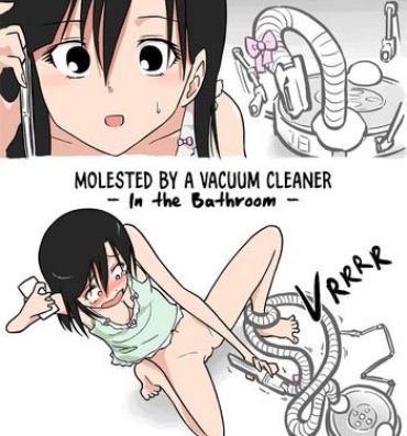 Girl [Alpaca Club] Soujiki ni Okasareta – Senmenjo Hen – | Molested by a Vacuum Cleaner – In the Bathroom – [English] [Constipat8] Taboo